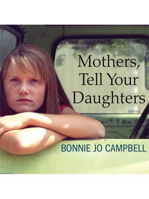 Title details for Mothers, Tell Your Daughters by Bonnie Jo Campbell - Wait list